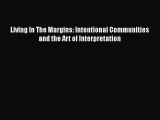 Ebook Living In The Margins: Intentional Communities and the Art of Interpretation Read Full