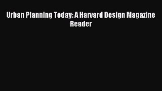 Download Urban Planning Today: A Harvard Design Magazine Reader PDF Online