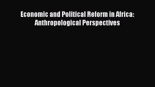 Download Economic and Political Reform in Africa: Anthropological Perspectives Ebook Free