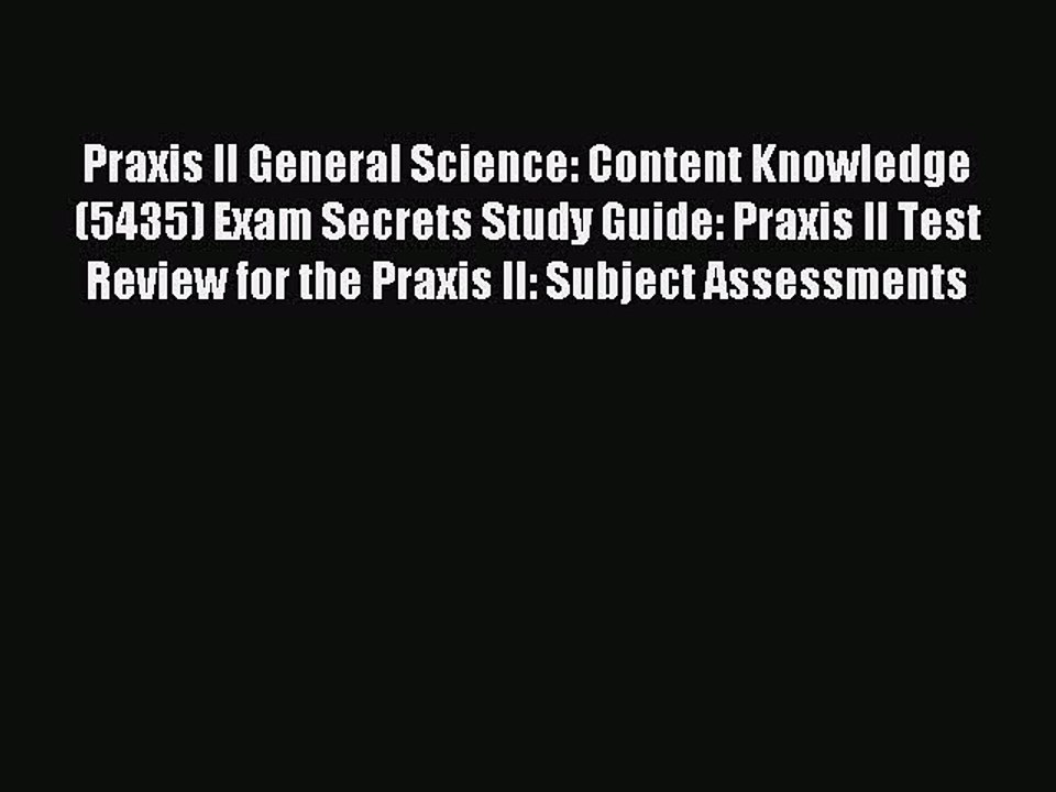 Read Praxis II General Science: Content Knowledge (5435) Exam Secrets Study Guide: Praxis II