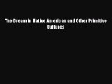 [PDF] The Dream in Native American and Other Primitive Cultures [Read] Online