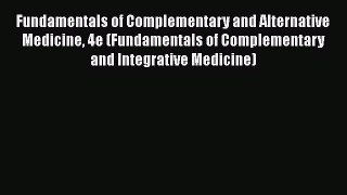[Read book] Fundamentals of Complementary and Alternative Medicine 4e (Fundamentals of Complementary
