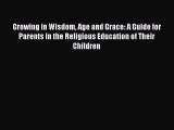 Ebook Growing in Wisdom Age and Grace: A Guide for Parents in the Religious Education of Their