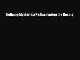 Ebook Ordinary Mysteries: Rediscovering the Rosary Download Full Ebook