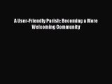 Ebook A User-Friendly Parish: Becoming a More Welcoming Community Read Full Ebook