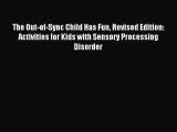 [Download PDF] The Out-of-Sync Child Has Fun Revised Edition: Activities for Kids with Sensory