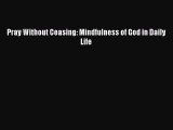 Ebook Pray Without Ceasing: Mindfulness of God in Daily Life Download Full Ebook