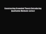 Download Constructing Grounded Theory (Introducing Qualitative Methods series) PDF Online