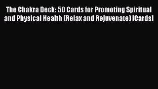 [Read book] The Chakra Deck: 50 Cards for Promoting Spiritual and Physical Health (Relax and
