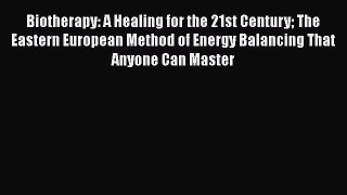 [Read book] Biotherapy: A Healing for the 21st Century The Eastern European Method of Energy