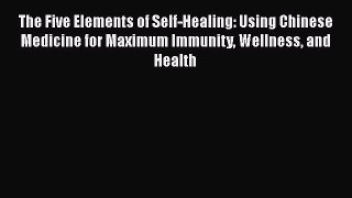 [Read book] The Five Elements of Self-Healing: Using Chinese Medicine for Maximum Immunity