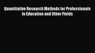 Read Quantitative Research Methods for Professionals in Education and Other Fields Ebook Free