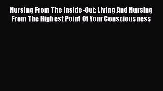 [Read book] Nursing From The Inside-Out: Living And Nursing From The Highest Point Of Your