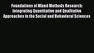 Read Foundations of Mixed Methods Research: Integrating Quantitative and Qualitative Approaches