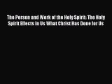 Book The Person and Work of the Holy Spirit: The Holy Spirit Effects in Us What Christ Has