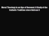 Ebook Moral Theology in an Age of Renewal: A Study of the Catholic Tradition since Vatican