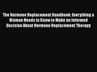 Read The Hormone Replacement Handbook: Everything a Woman Needs to Know to Make an Informed