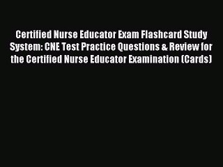 Read Certified Nurse Educator Exam Flashcard Study System: CNE Test Practice Questions & Review