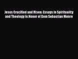 Book Jesus Crucified and Risen: Essays in Spirituality and Theology in Honor of Dom Sebastian