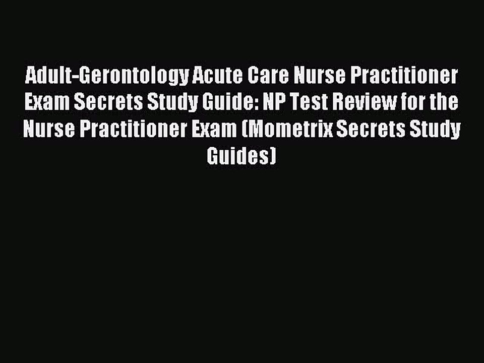 Read Adult-Gerontology Acute Care Nurse Practitioner Exam Secrets Study Guide: NP Test Review