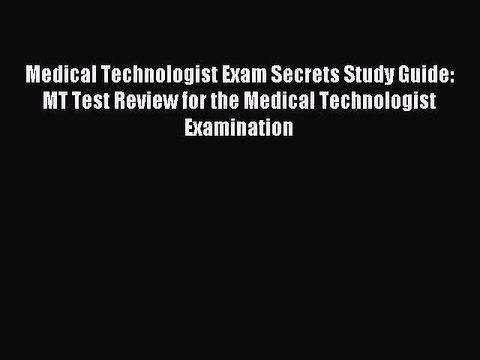 Read Medical Technologist Exam Secrets Study Guide: MT Test Review for the Medical Technologist