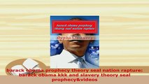 Download  barack obama prophecy theory seal nation rapture barack obama kkk and slavery theory seal  Read Online