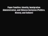 Read Paper Families: Identity Immigration Administration and Chinese Exclusion (Politics History