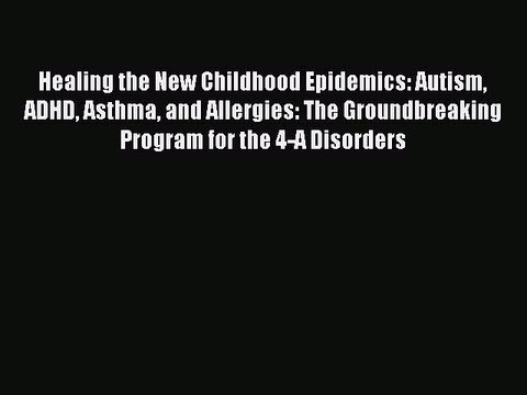 [Download PDF] Healing the New Childhood Epidemics: Autism ADHD Asthma and Allergies: The Groundbreaking
