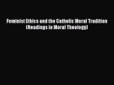 Book Feminist Ethics and the Catholic Moral Tradition (Readings in Moral Theology) Read Full