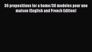 Read 36 propositions for a home/36 modeles pour une maison (English and French Edition) Ebook