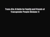 Read Trans-Kin: A Guide for Family and Friends of Transgender People (Volume 1) Ebook Free