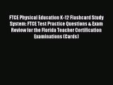 Read FTCE Physical Education K-12 Flashcard Study System: FTCE Test Practice Questions & Exam