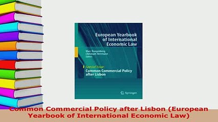 PDF  Common Commercial Policy after Lisbon European Yearbook of International Economic Law  Read Online