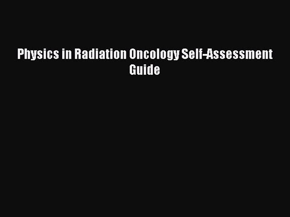 Read Physics in Radiation Oncology Self-Assessment Guide PDF Free