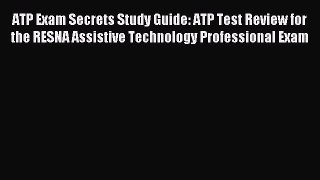 Read ATP Exam Secrets Study Guide: ATP Test Review for the RESNA Assistive Technology Professional