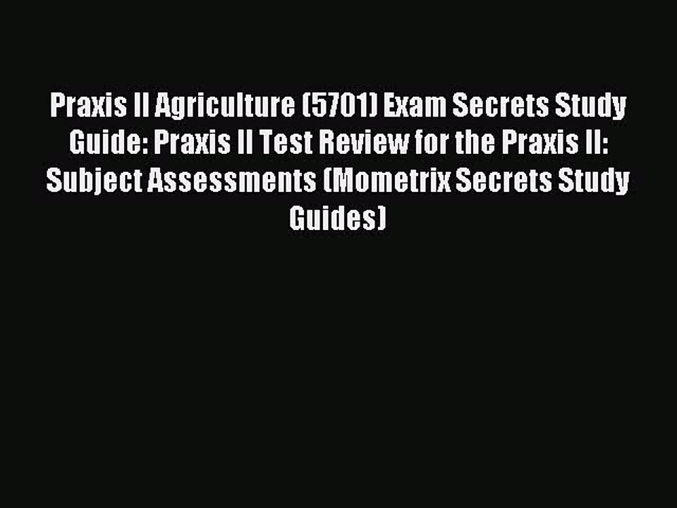 Download Praxis II Agriculture (5701) Exam Secrets Study Guide: Praxis II Test Review for the