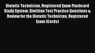 Read Dietetic Technician Registered Exam Flashcard Study System: Dietitian Test Practice Questions