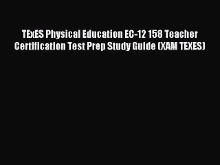 Read TExES Physical Education EC-12 158 Teacher Certification Test Prep Study Guide (XAM TEXES)