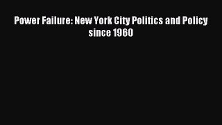 Download Power Failure: New York City Politics and Policy since 1960 PDF Online