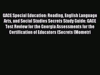 Read GACE Special Education: Reading English Language Arts and Social Studies Secrets Study