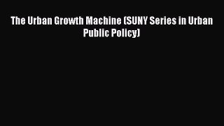 Read The Urban Growth Machine (SUNY Series in Urban Public Policy) Ebook Free