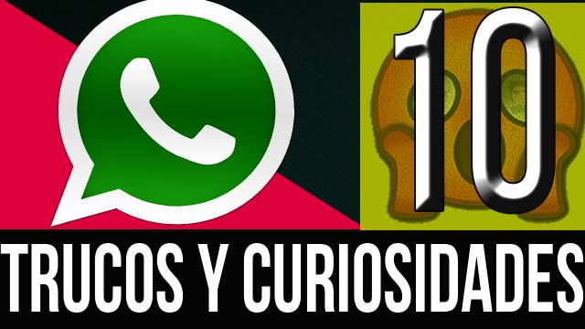 10 Trucos y Curiosidades de Whatsapp