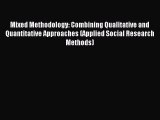 Read Mixed Methodology: Combining Qualitative and Quantitative Approaches (Applied Social Research