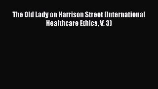 Read The Old Lady on Harrison Street (International Healthcare Ethics V. 3) Ebook Free