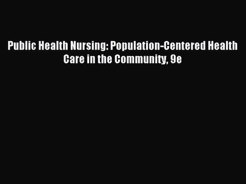 [Download PDF] Public Health Nursing: Population-Centered Health Care in the Community 9e Ebook