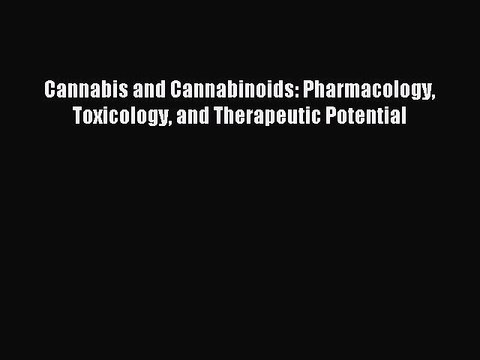 Read Cannabis and Cannabinoids: Pharmacology Toxicology and Therapeutic Potential Ebook Free