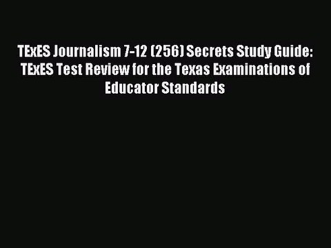 Read TExES Journalism 7-12 (256) Secrets Study Guide: TExES Test Review for the Texas Examinations