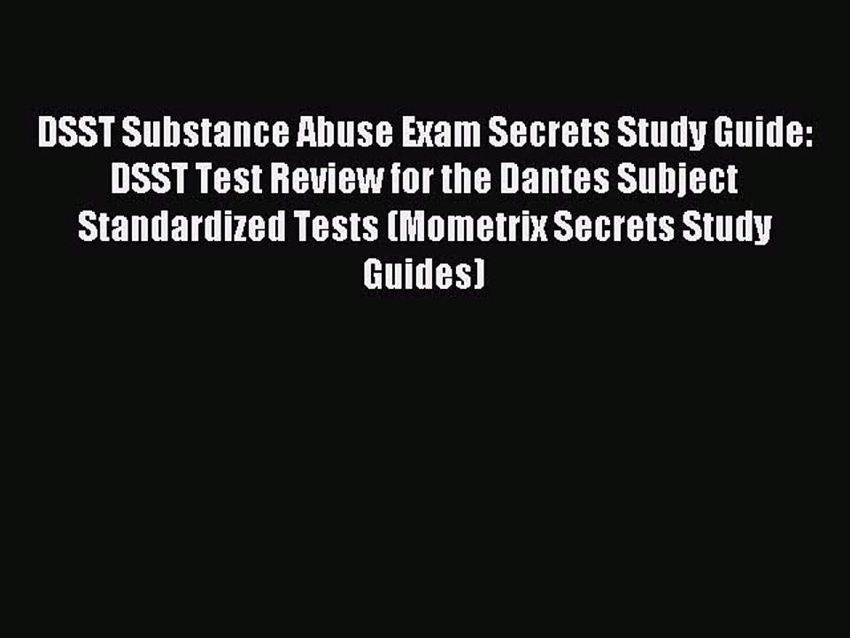 Read DSST Substance Abuse Exam Secrets Study Guide: DSST Test Review for the Dantes Subject
