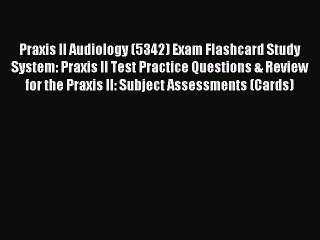 Read Praxis II Audiology (5342) Exam Flashcard Study System: Praxis II Test Practice Questions