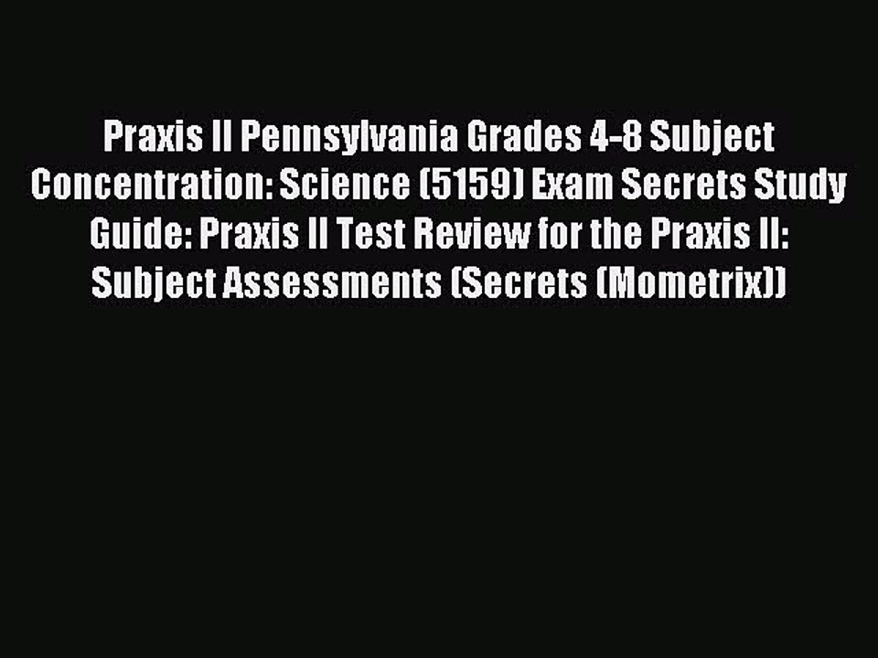 Read Praxis II Pennsylvania Grades 4-8 Subject Concentration: Science (5159) Exam Secrets Study